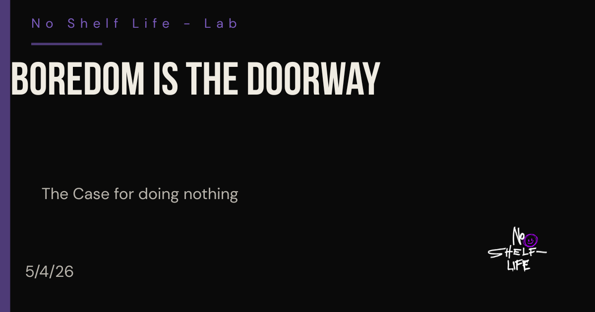 Boredom is the Doorway