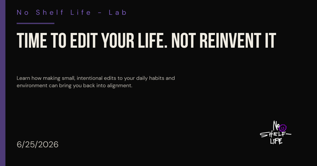 Time to Edit Your Life (Not Reinvent It)